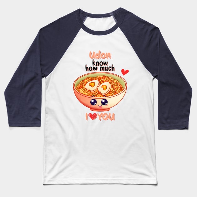 Udon Know How Much I Love You Baseball T-Shirt by Nessanya